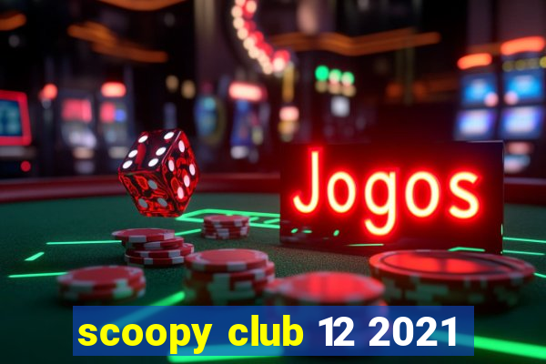 scoopy club 12 2021