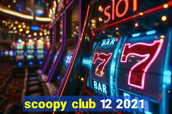 scoopy club 12 2021