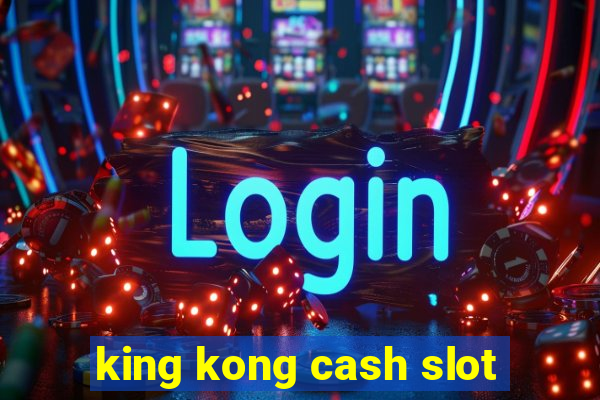 king kong cash slot