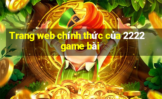 Trang web chính thức của 2222 game bài