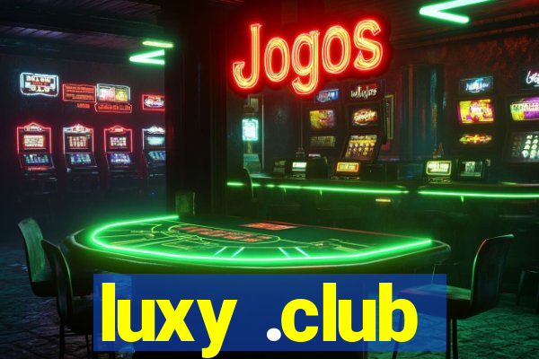 luxy .club