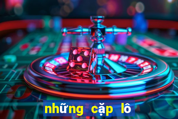 những cặp lô hay về nhiều nhất