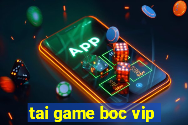 tai game boc vip