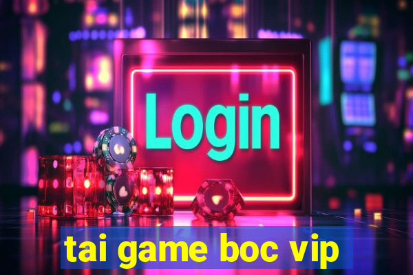 tai game boc vip