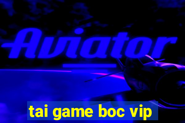 tai game boc vip