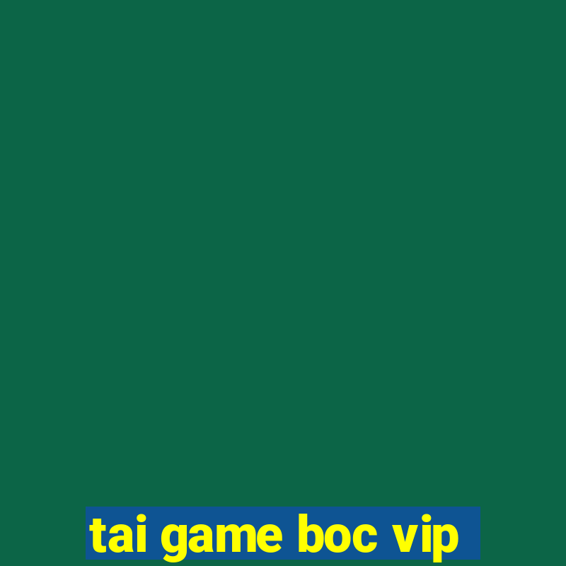 tai game boc vip