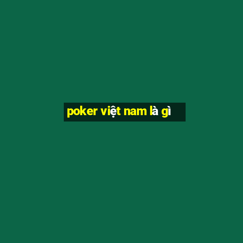 poker việt nam là gì