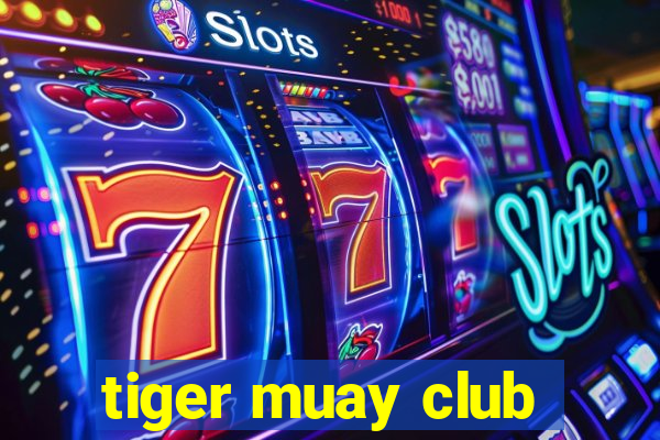 tiger muay club