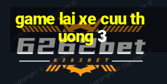 game lai xe cuu thuong 3