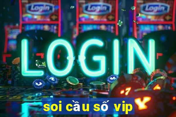 soi cầu số vip