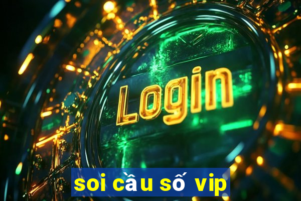 soi cầu số vip