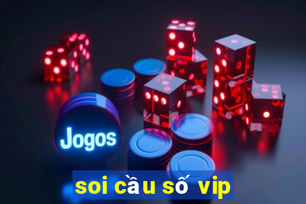 soi cầu số vip