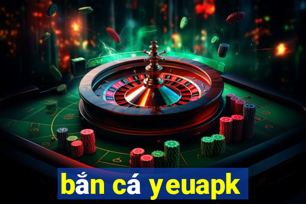 bắn cá yeuapk