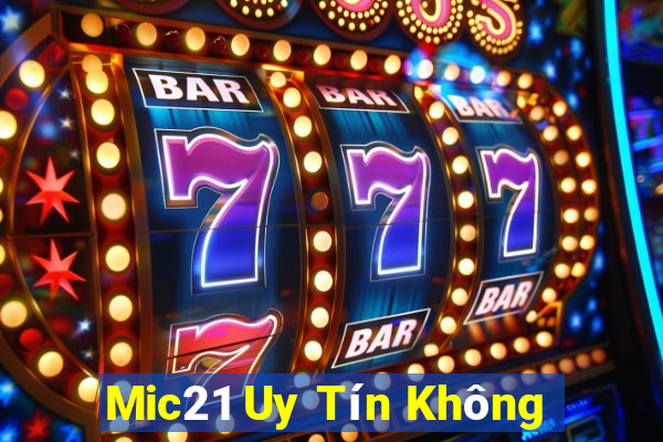 Mic21 Uy Tín Không