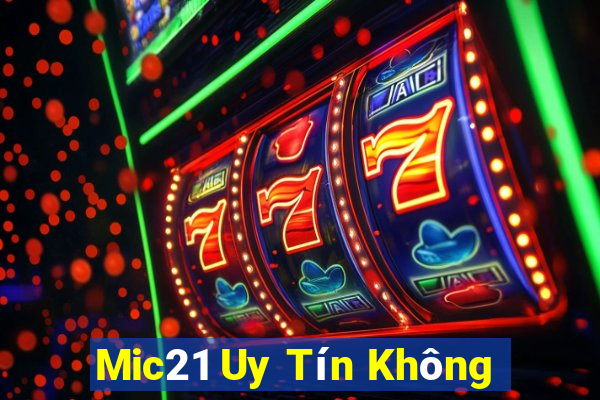 Mic21 Uy Tín Không