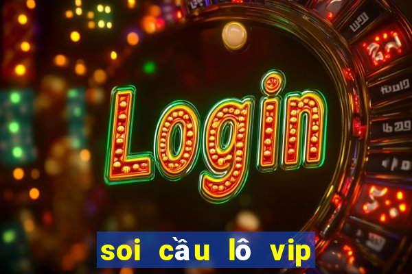 soi cầu lô vip ngày hôm nay