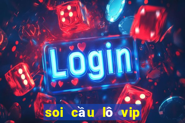 soi cầu lô vip ngày hôm nay