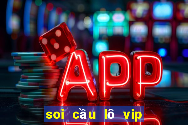 soi cầu lô vip ngày hôm nay