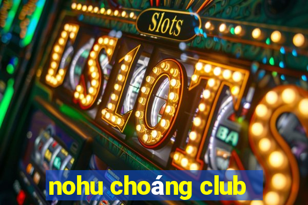 nohu choang club