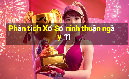 Phân tích Xổ Số ninh thuận ngày 11