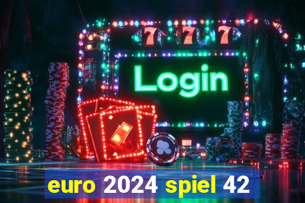 euro 2024 spiel 42