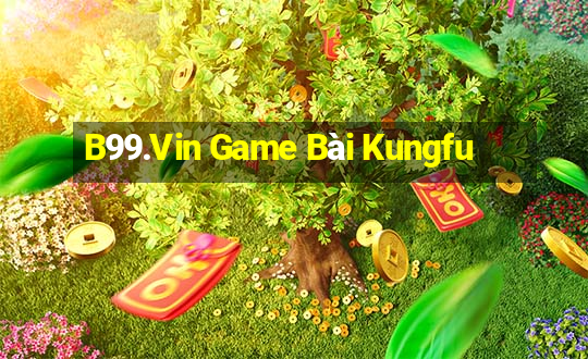 B99.Vin Game Bài Kungfu