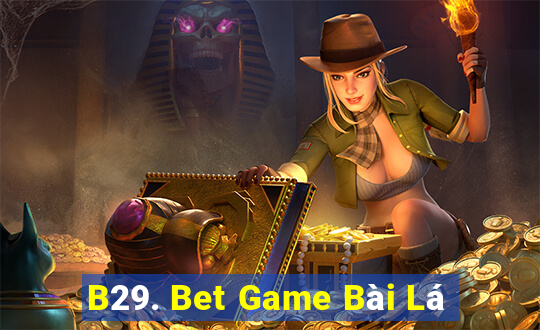 B29. Bet Game Bài Lá