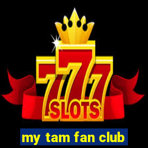 my tam fan club