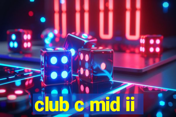 club c mid ii