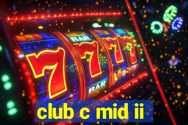 club c mid ii