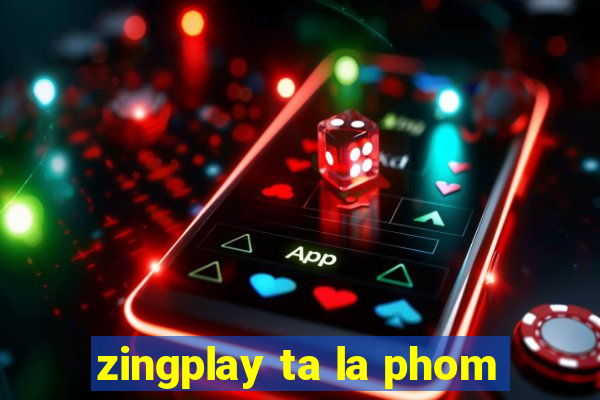 zingplay ta la phom