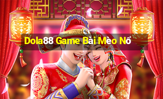 Dola88 Game Bài Mèo Nổ