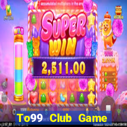 To99 Club Game Bài Đổi Thưởng B52