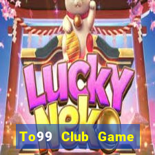 To99 Club Game Bài Đổi Thưởng B52