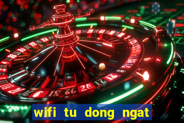 wifi tu dong ngat ket noi