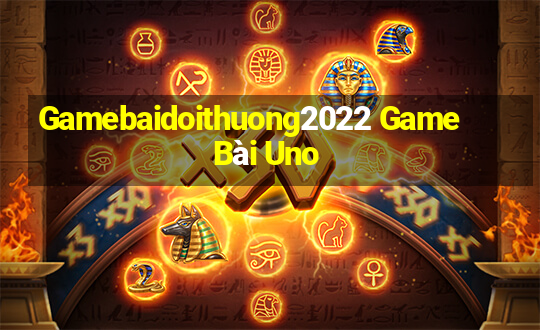 Gamebaidoithuong2022 Game Bài Uno