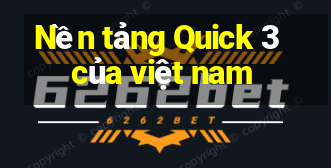 Nền tảng Quick 3 của việt nam