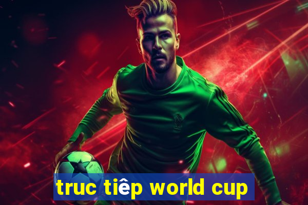 truc tiêp world cup