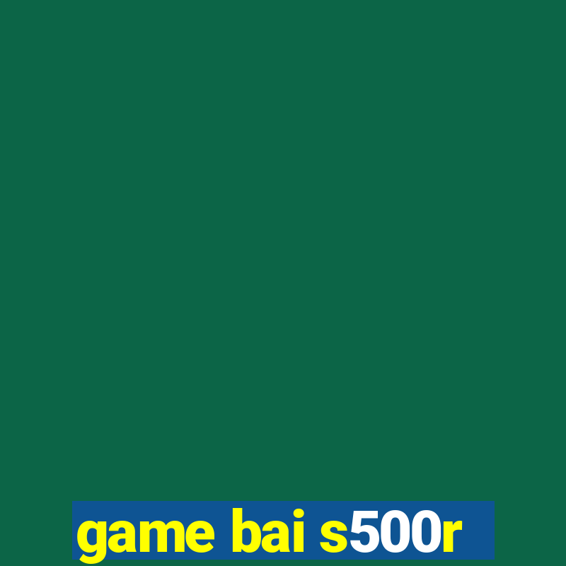 game bai s500r