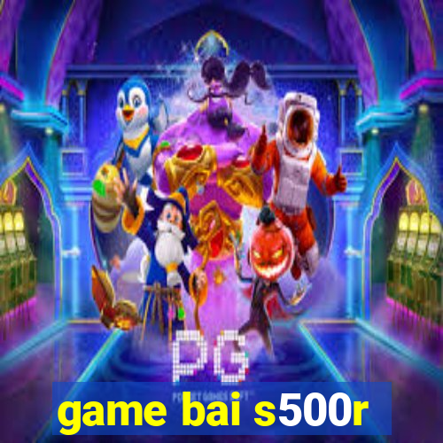 game bai s500r