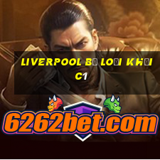 liverpool bị loại khỏi c1