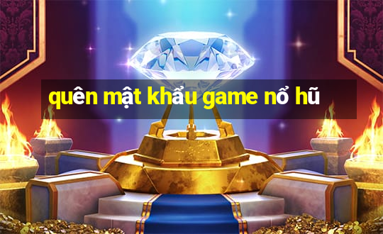 quên mật khẩu game nổ hũ