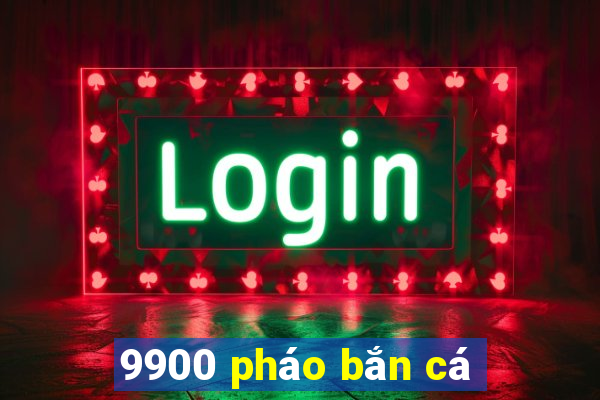 9900 pháo bắn cá