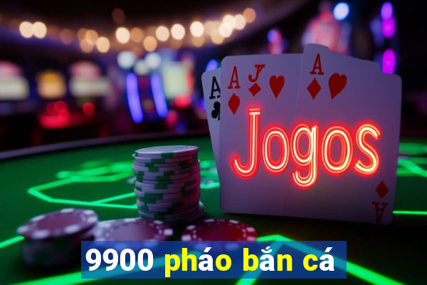 9900 pháo bắn cá