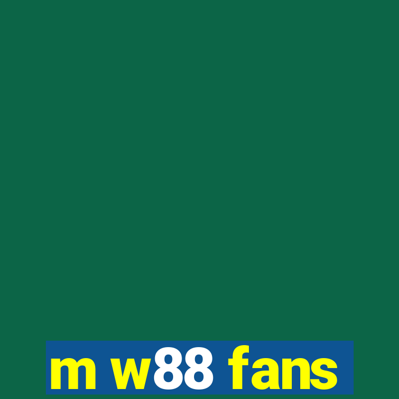 m w88 fans