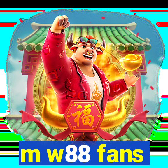 m w88 fans