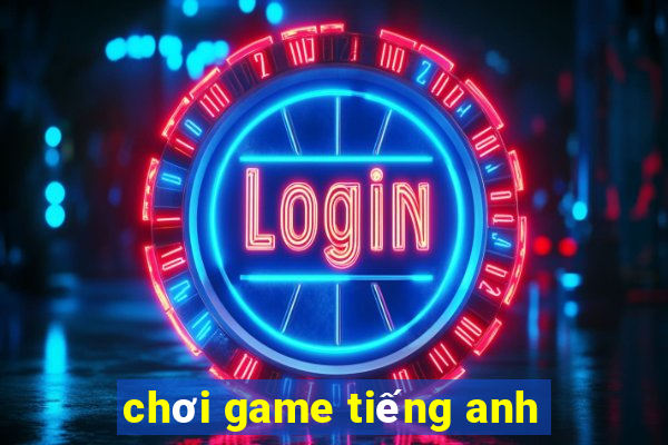 chơi game tiếng anh