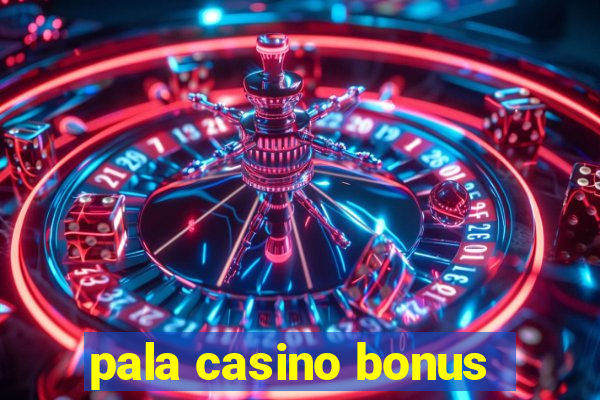 pala casino bonus