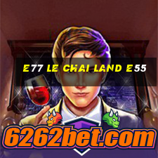 e77 LE CHAI LAND e55