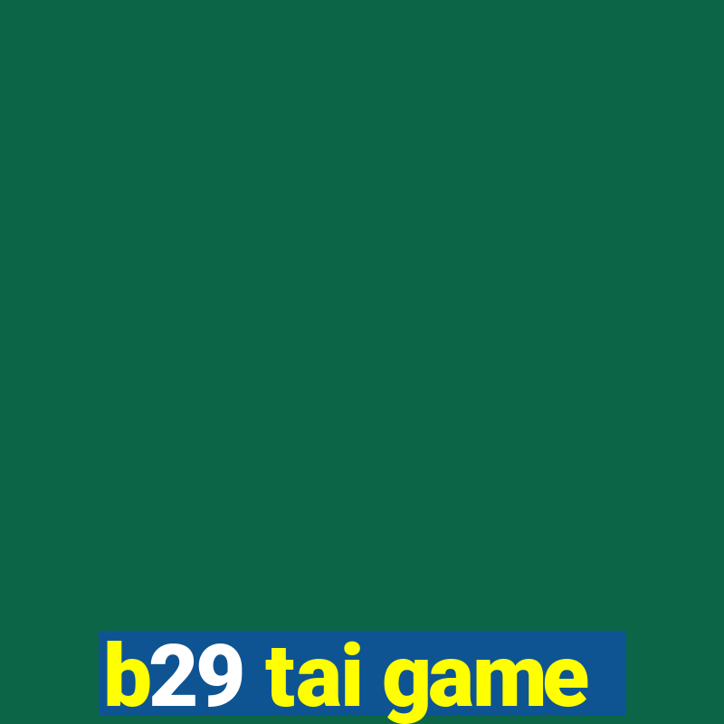 b29 tai game